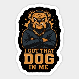 I Got That Dog In Me Sticker